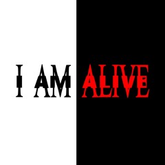 I AM ALIVE.