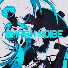 Smash Noise!!(BEGA+S1ed/W1fxxxx)