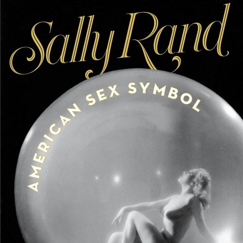 William Hazelgrove: Sally Rand, American Sex Symbol