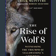 ??pdf^^ ⚡ The Rise of Wolf 8: Witnessing the Triumph of Yellowstone's Underdog (The Alpha Wolves o