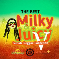 The Best Milky & Juicy Female Reggae Collection V