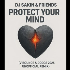 DJ Sakin & Friends - Protect Your Mind (V-Bounce & Dodge 2025 Mix) new almost final