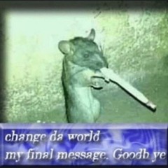 Change da world my final message. Goodb ye