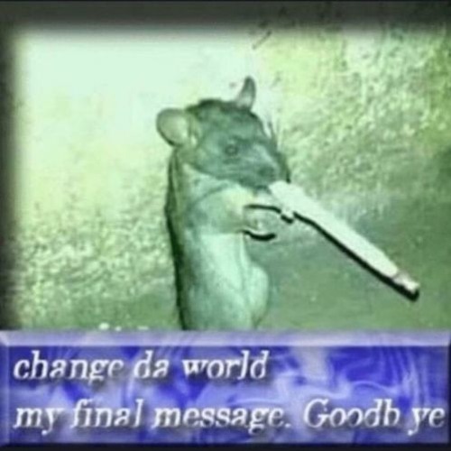 Change da world my final message. Goodb ye