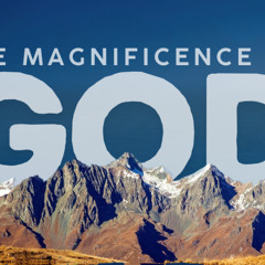The Magnificence of God 9.7.25
