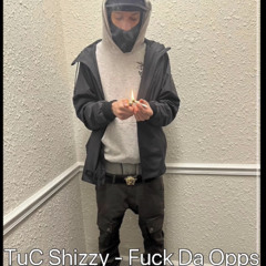 TuC Shizzy - Fuck Da Opps