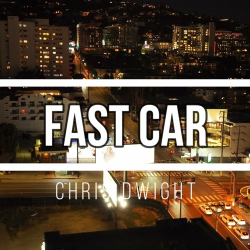 Stream Fast Car - Luke COMBS - Chris DWIGHT Cover by Chris DWIGHT