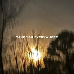 Take You Everywhere