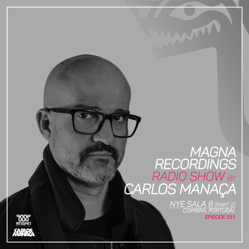 Magna Recordings Radio Show by Carlos Manaça 251 | NYE Sala 8 Pt.2 [Coimbra] Portugal