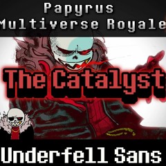 *The Catalyst* Underfell Sans Theme: Papyrus Multiverse Royale 🦴