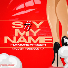 Say My Name Prod By. Young Cutta