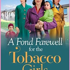 {pdf} 📚 A Fond Farewell for the Tobacco Girls: The BRAND NEW gripping historical family saga from