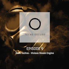 TECNO OSCURO Dark Techno - Episode 9 - Vicious Steam Engine