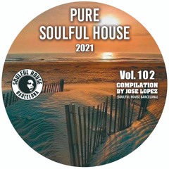 ● VOL. 102. SOULFUL HOUSE COMPILATION BY JOSE LOPEZ (Soulful House Barcelona).