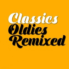 Classics Oldies reworks