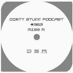 Dirty Stuff Podcast #363 | Miss M | 30.05.2023