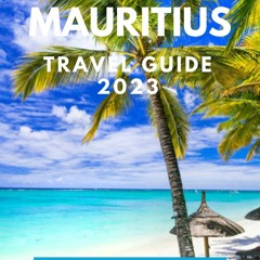 [EPUB] MAURITIUS TRAVEL GUIDE 2023 : The Ultimate Vacation Guide: For First time