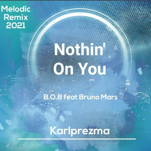 Nhotin' On You - B.O.B Feat Bruno Mars (Karlprezma Melodic Remix 2021)