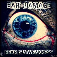 Ear Damage - Fear is a Weakness (Album mix)