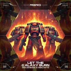 Regenesis & Reignite - Let The Galaxy Burn