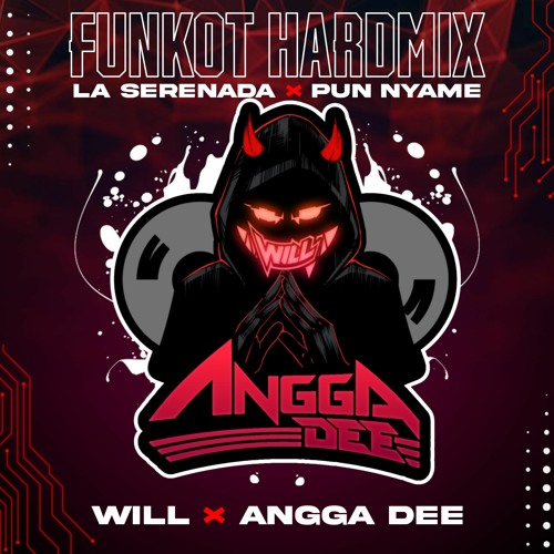 FUNKOT HARDMIX La Serenada x Pun nyame! ( WILL Ft AnggaDEE )