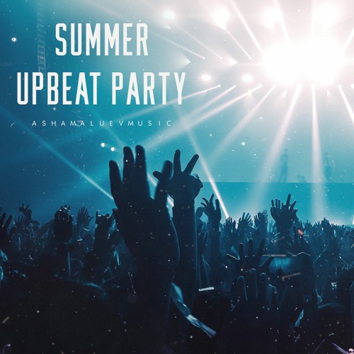 Stream Summer Upbeat Party - Energetic and Uplifting Background Music For  Videos by AShamaluevMusic | Listen online for free on SoundCloud
