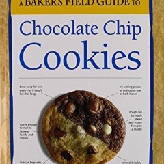 Access [EPUB KINDLE PDF EBOOK] A Baker's Field Guide to Chocolate Chip Cookies by  De