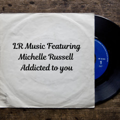 LR Music ft Michelle Russell - Addicted to you
