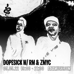 Dopesick w/ RM & ZMYC - Aaja Channel 2 - 05 05 22