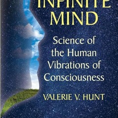 Kindle⚡online✔PDF Infinite Mind: Science of the Human Vibrations of Consciousness