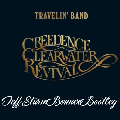 Creedence Clearwater Revival - Travelin' Band (Jeff Sturm Bounce Bootleg)