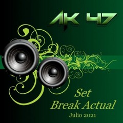 AK47 - Set Break Actual - Julio 2021