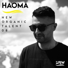 [NEW ORGANIC TALENT 008] – Podcast by HAOMA [HBW]