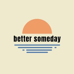 better someday