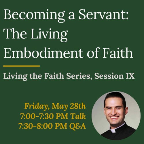 Living the Faith IX: Becoming a Servant: The Living Embodiment of Faith