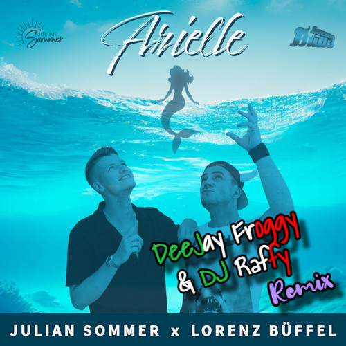 Stream Julian Sommer & Lorenz Büffel - Arielle (DeeJay Froggy & DJ ...