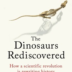 PDF/READ  Dinosaurs Rediscovered: The Scientific Revolution in Paleontology (The