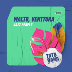 Walto, Venttura - Jazz People (Original Mix)[Taturana Records]