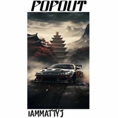 POPOUT (prod Valious X IAmMattyJ)