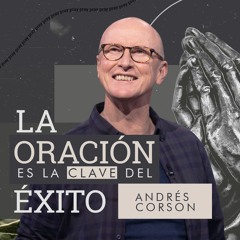 La Oración es la clave del éxito - Andrés Corson - 24 Enero 2021 | Prédicas Cristianas 2021
