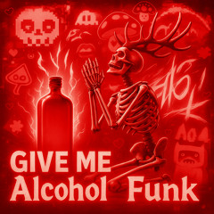 GIVE ME Alcohol Funk (Super Speed Up)
