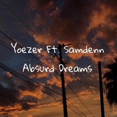 Absurd Dreams-Yoezer Ft.Samdenn