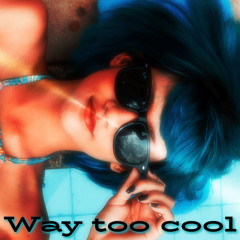 Way too cool