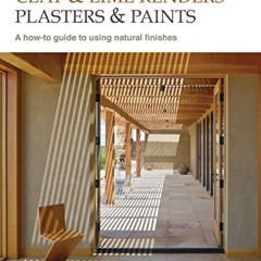 download KINDLE 📂 Clay and Lime Renders, Plasters and Paints: A How-To Guide to Usin