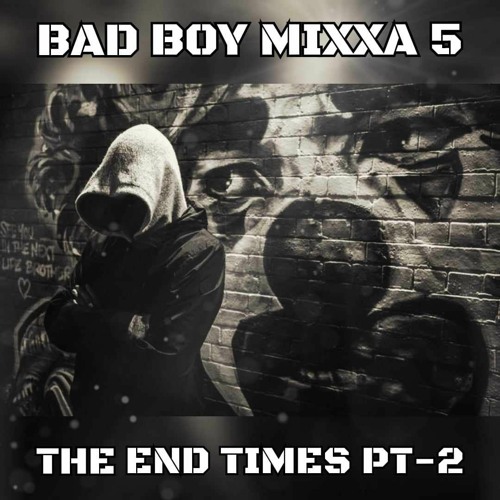 BAD BOY MIXXA 5 - (THE END OF TIMES PT - 2)