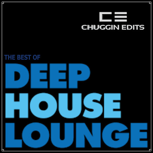 The Best Of Deep House Lounge (Chuggin Edits)