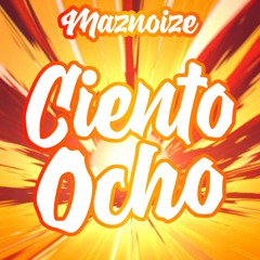 Maznoize - Ciento Ocho (Moombahton Classic)