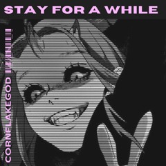 STAY FOR A WHILE