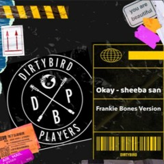 OKAY / SHEEBA SAN / FRANKIE BONES VERSION