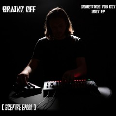[PREMIERE] Brainz Off - Sometimes You Get Lost [SCEPTRE EP 001]